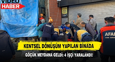 Kentsel dönüşün yapılan binada göçük meydana geldi: 4 işçi yaralandı!