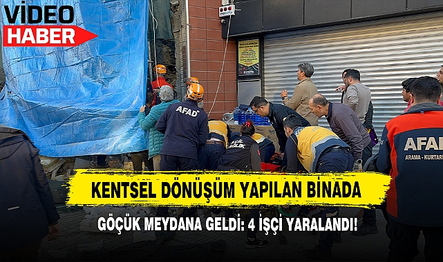 Kentsel dönüşün yapılan binada göçük meydana geldi: 4 işçi yaralandı!