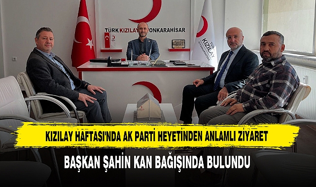 Kızılay Haftası'nda AK Parti Heyetinden Anlamlı Ziyaret
