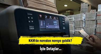 KKM'de nereden nereye geldik? İşte Detaylar…
