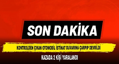 Kontrolden Çıkan Otomobil İstinat Duvarına Çarpıp Devrildi: 2 Yaralı