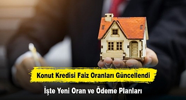 Konut Kredisi Faiz Oranları Güncellendi: İşte Yeni Oran ve Ödeme Planları…