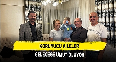 Koruyucu Aileler Geleceğe Umut Oluyor