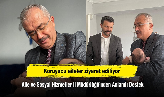 Koruyucu aileler ziyaret ediliyor: Aile ve Sosyal Hizmetler İl Müdürlüğü’nden Anlamlı Destek