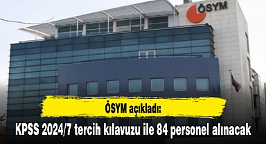 KPSS 2024/7 tercih kılavuzu ile 84 personel alınacak