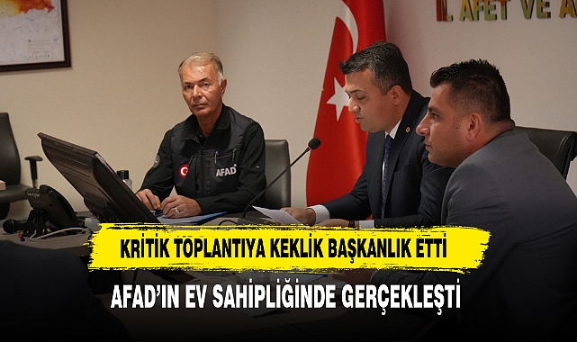 Kritik Toplantıya Keklik Başkanlık Etti AFAD’ın Ev Sahipliğinde Gerçekleşti