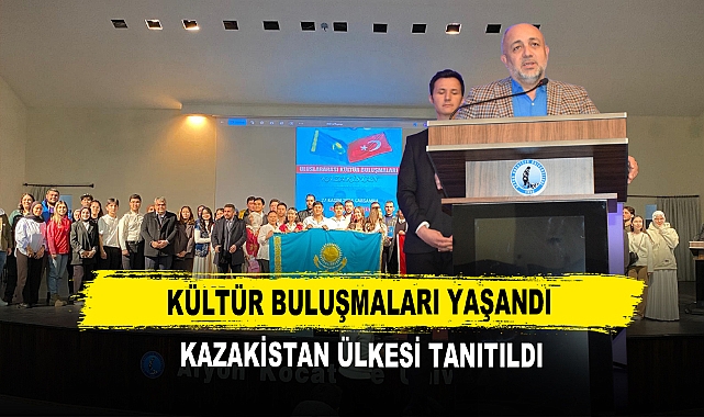 Kültür Buluşmaları Yaşandı Kazakistan Ülkesi Tanıtıldı