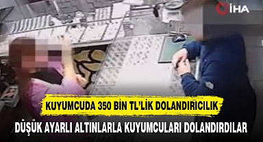 KUYUMCUDA 350 BİN TL’LİK DOLANDIRICILIK