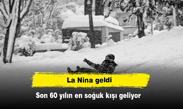 La Nina geldi: Son 60 yılın en soğuk kışı geliyor