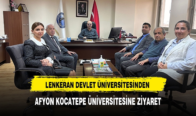 LENKERAN DEVLET ÜNİVERSİTESİNDEN AFYON KOCATEPE ÜNİVERSİTESİNE ZİYARET