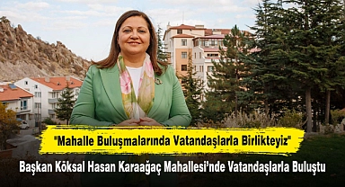 "Mahalle Buluşmalarında Vatandaşlarla Birlikteyiz"  Başkan Köksal Hasan Karaağaç Mahallesi’nde Vatandaşlarla Buluştu