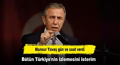 Mansur Yavaş gün ve saat verdi: Bütün Türkiye'nin izlemesini isterim