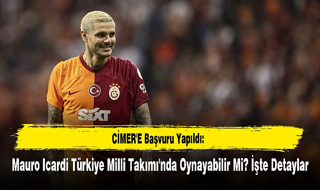  Mauro Icardi Türkiye Milli Takımı'nda Oynayabilir Mi? İşte Detaylar