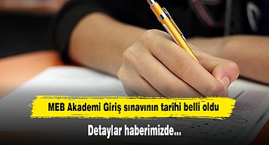 MEB Akademi Giriş sınavının tarihi belli oldu: Detaylar haberimizde…