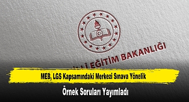 MEB, LGS Kapsamındaki Merkezi Sınava Yönelik Örnek Soruları Yayımladı