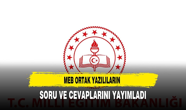 MEB ORTAK YAZILILARIN SORU VE CEVAPLARINI YAYIMLADI