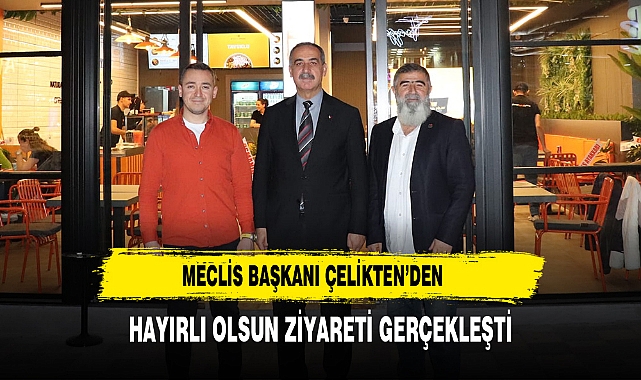 Meclis Başkanı Çelikten’den Hayırlı Olsun Ziyareti Gerçekleşti