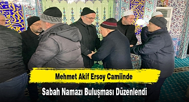 Mehmet Akif Ersoy Camiinde Sabah Namazı Buluşması Düzenlendi