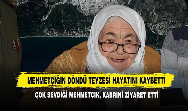 Mehmetçiğin Döndü Teyzesi Hayatını Kaybetti
