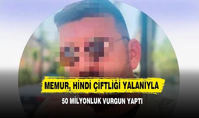 Memur, Hindi Çiftliği Yalanıyla 50 Milyonluk Vurgun Yaptı