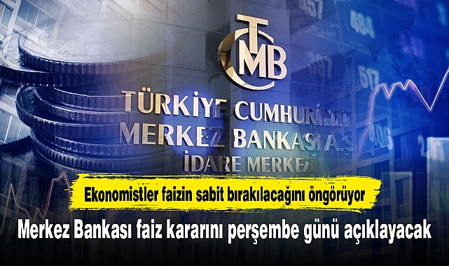 Merkez Bankası faiz kararını perşembe günü açıklayacak