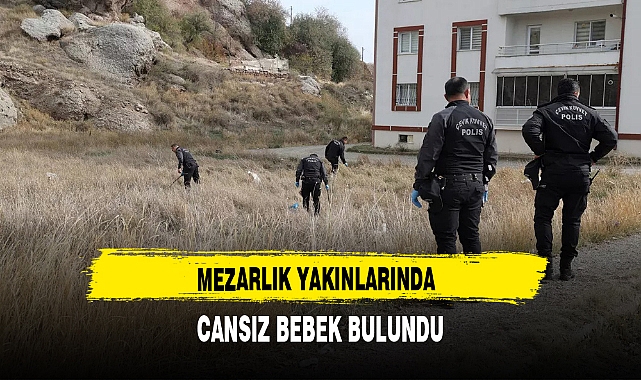 MEZARLIK YAKINLARINDA CANSIZ BEBEK BULUNDU