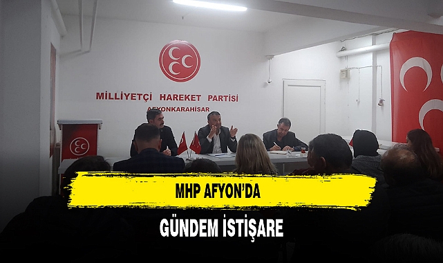 MHP Afyon’da Gündem İstişare
