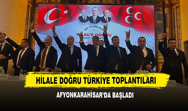MHP Hilal'e Doğru Türkiye Toplantıları Afyonkarahisar’da Başladı 