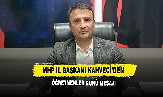 MHP İl Başkanı Kahveci’den Öğretmenler Günü Mesajı