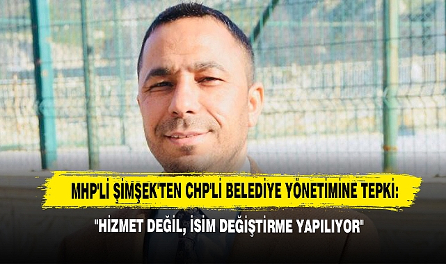 MHP'li Şimşek'ten CHP'li Belediye Yönetimine Tepki!