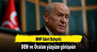 MHP lideri Bahçeli: DEM ve Öcalan yüzyüze görüşsün