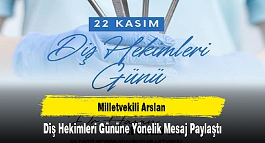 Milletvekili Arslan Diş Hekimleri Gününe Yönelik Mesaj Paylaştı