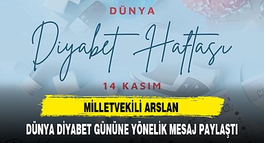 MİLLETVEKİLİ ARSLAN DÜNYA DİYABET GÜNÜNE YÖNELİK MESAJ PAYLAŞTI