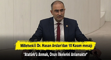 Milletvekili Dr. Hasan Arslan’dan 10 Kasım mesajı: "Atatürk’ü Anmak, Onun İlkelerini Anlamaktır"