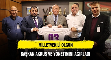 MİLLETVEKİLİ OLGUN, BAŞKAN AKKUŞ VE YÖNETİMİNİ AĞIRLADI