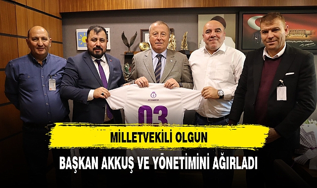 MİLLETVEKİLİ OLGUN, BAŞKAN AKKUŞ VE YÖNETİMİNİ AĞIRLADI