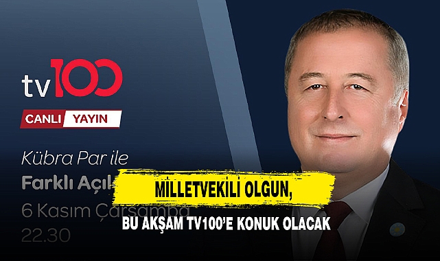 Milletvekili Olgun, Bu Akşam TV100’e Konuk Olacak