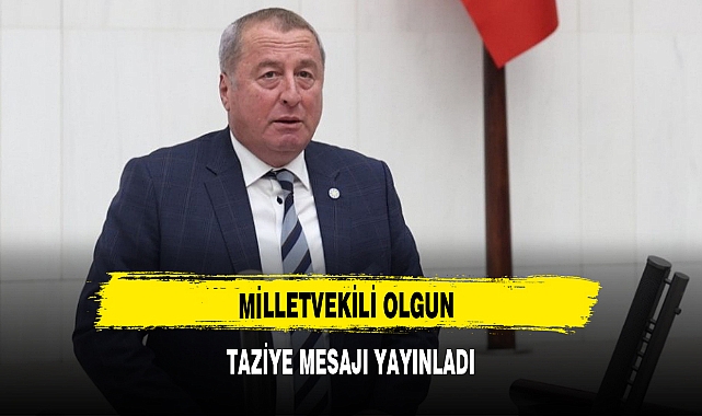 MİLLETVEKİLİ OLGUN TAZİYE MESAJI YAYINLADI