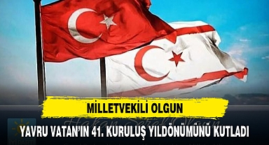 MİLLETVEKİLİ OLGUN, YAVRU VATAN'IN 41. KURULUŞ YILDÖNÜMÜNÜ KUTLADI