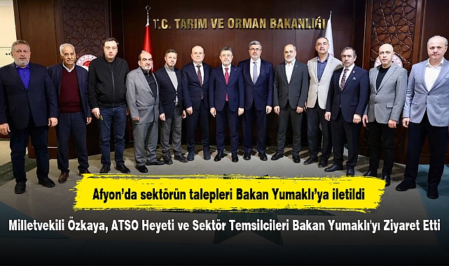 Milletvekili Özkaya, ATSO Heyeti ve Sektör Temsilcileri Bakan Yumaklı'yı Ziyaret Etti