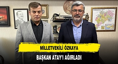 MİLLETVEKİLİ ÖZKAYA, BAŞKAN ATAY’I AĞIRLADI
