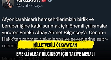 MİLLETVEKİLİ ÖZKAYA’DAN EMEKLİ ALBAY BİLGİNSOY İÇİN TAZİYE MESAJI