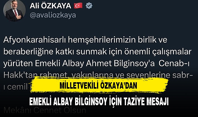 MİLLETVEKİLİ ÖZKAYA’DAN EMEKLİ ALBAY BİLGİNSOY İÇİN TAZİYE MESAJI