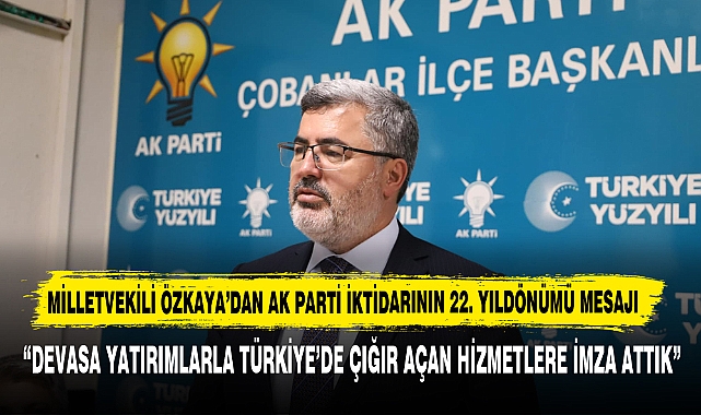 Milletvekili Özkaya: “Devasa Yatırımlarla Türkiye’de Çığır Açan Hizmetlere İmza Attık”