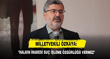 Milletvekili Özkaya: