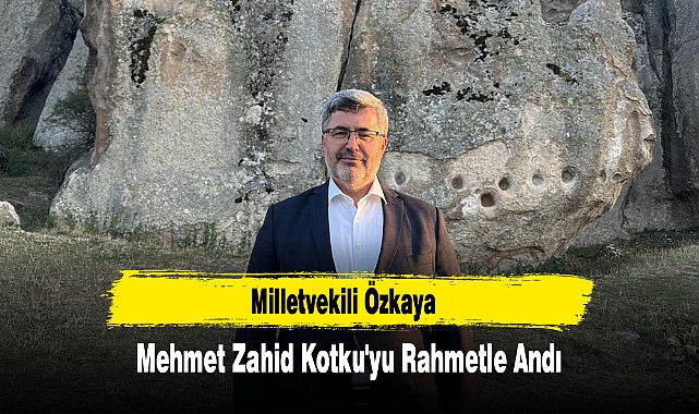 Milletvekili Özkaya, Mehmet Zahid Kotku'yu Rahmetle Andı