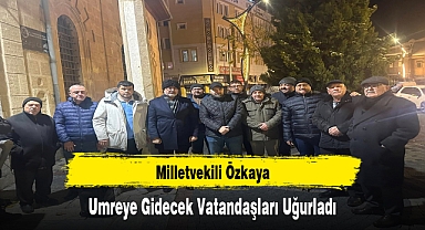 Milletvekili Özkaya, Umreye Gidecek Vatandaşları Uğurladı