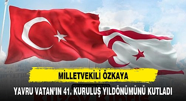 MİLLETVEKİLİ ÖZKAYA, YAVRU VATAN'IN 41. KURULUŞ YILDÖNÜMÜNÜ KUTLADI