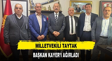 MİLLETVEKİLİ TAYTAK, BAŞKAN KAYER’İ AĞIRLADI