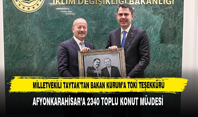 Milletvekili Taytak’tan Bakan Kurum’a TOKİ Teşekkürü